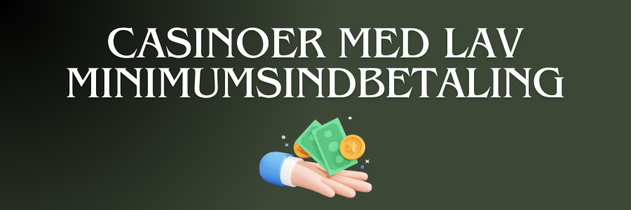 Casinoer med lav minimumsindbetaling