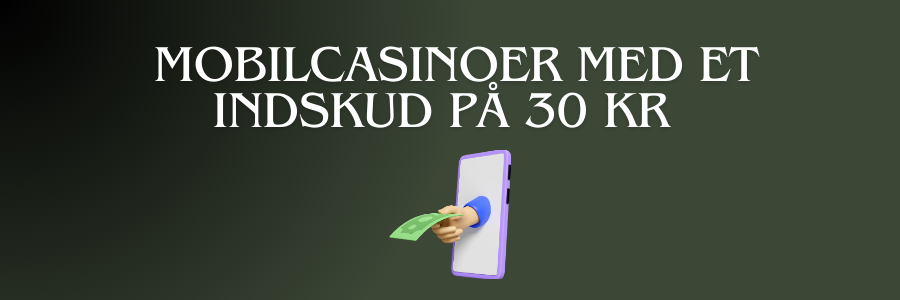 Mobilcasinoer med et indskud pa 30 kr  