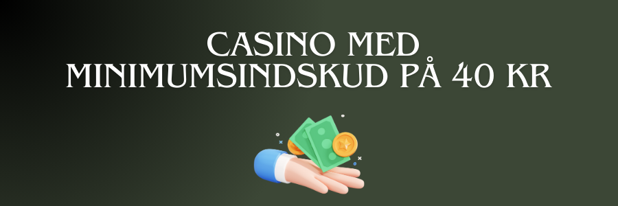 casino med minimumsindskud pa 40 kr