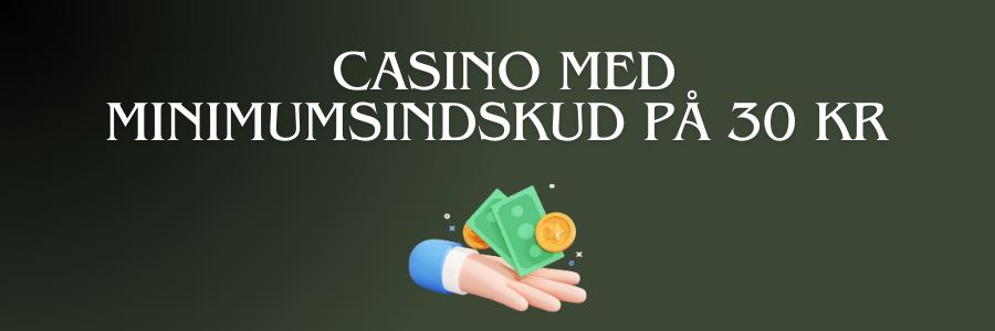 casinoer indbetaling 30 kr